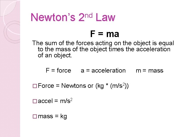 Newton’s 2 nd Law F = ma The sum of the forces acting on