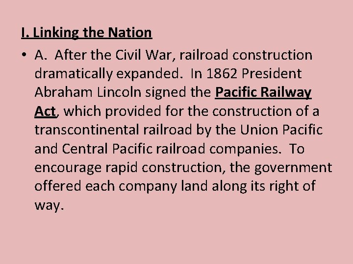 I. Linking the Nation • A. After the Civil War, railroad construction dramatically expanded.