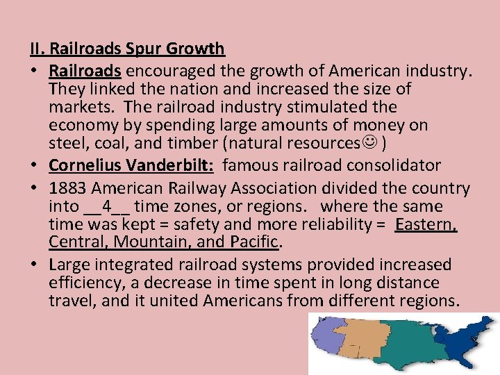 II. Railroads Spur Growth • Railroads encouraged the growth of American industry. They linked