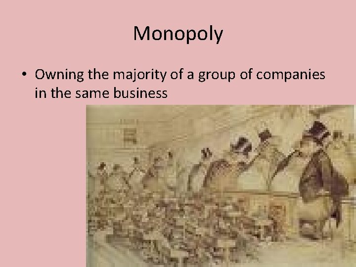 Monopoly • Owning the majority of a group of companies in the same business