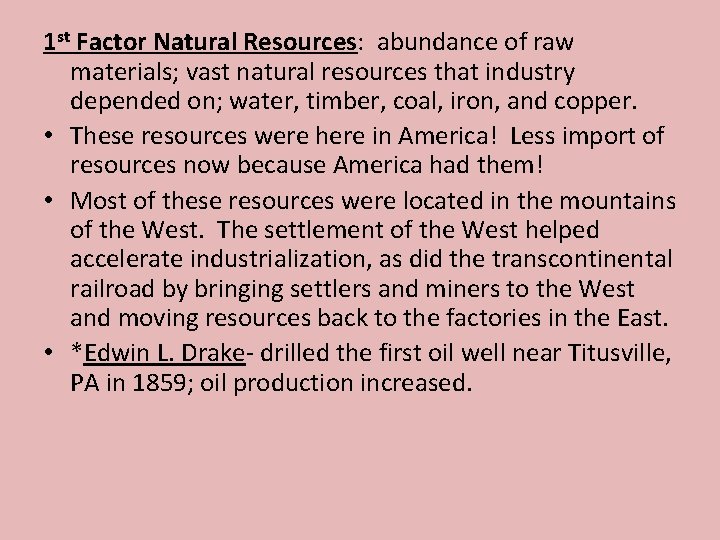 1 st Factor Natural Resources: abundance of raw materials; vast natural resources that industry