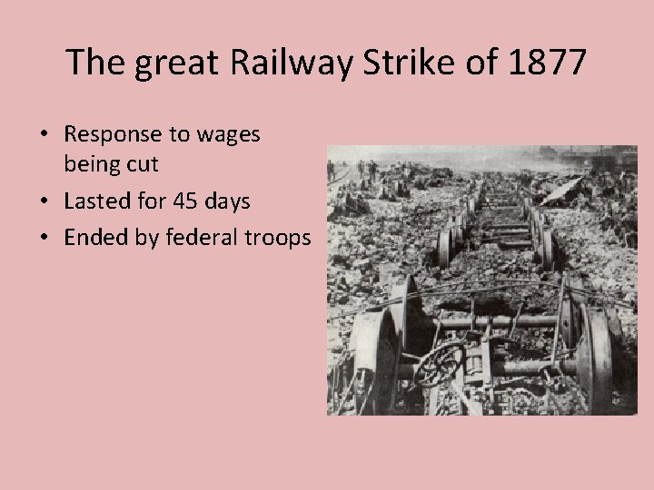 The great Railway Strike of 1877 • Response to wages being cut • Lasted