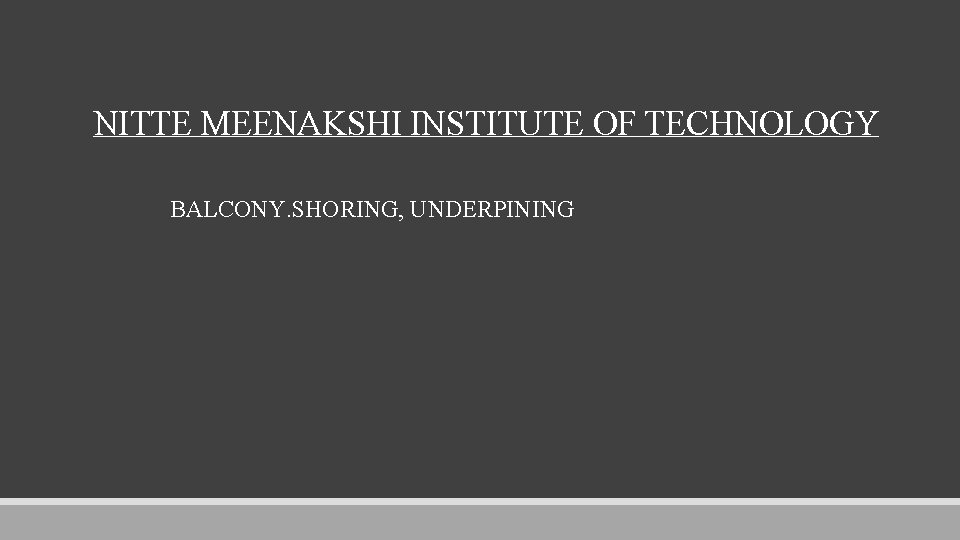 NITTE MEENAKSHI INSTITUTE OF TECHNOLOGY BALCONY. SHORING, UNDERPINING 