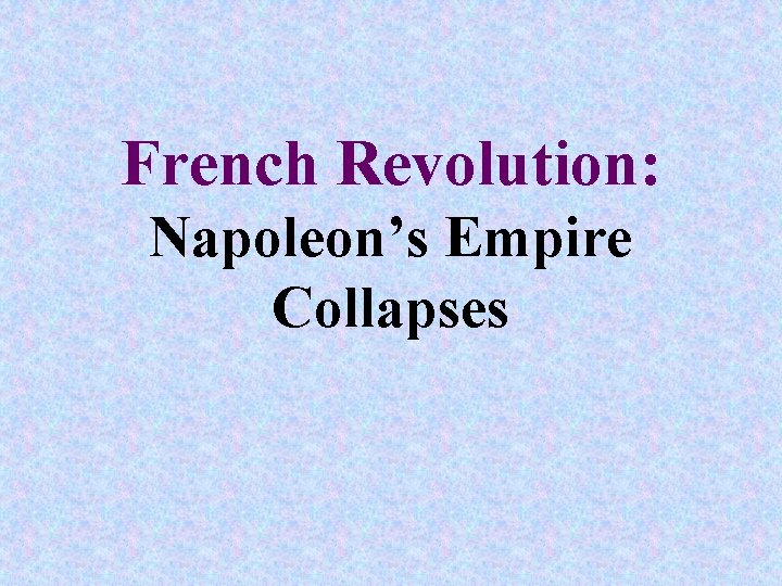 French Revolution: Napoleon’s Empire Collapses 