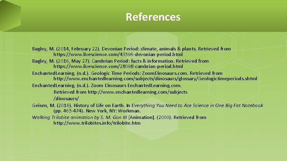 References Bagley, M. (2014, February 22). Devonian Period: climate, animals & plants. Retrieved from