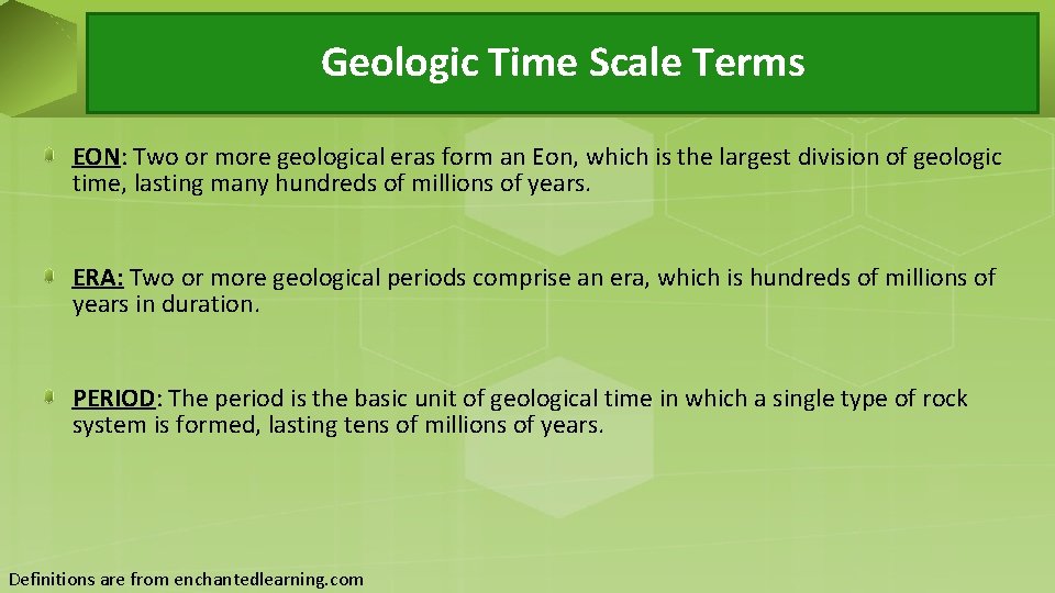 Geologic Time Scale Terms EON: Two or more geological eras form an Eon, which