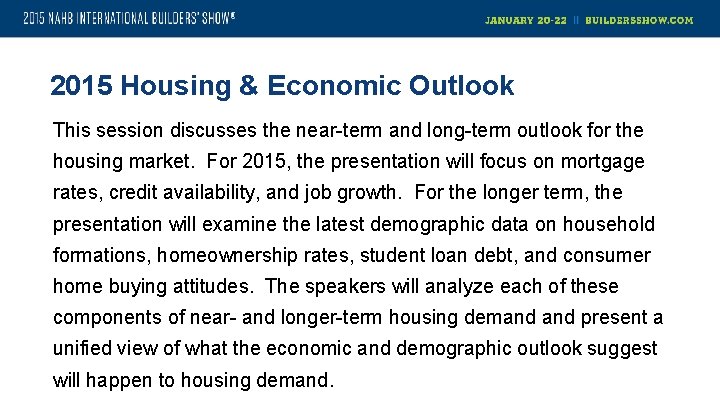 2015 Housing & Economic Outlook This session discusses the near-term and long-term outlook for