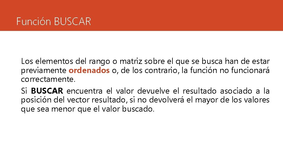 Función BUSCAR Los elementos del rango o matriz sobre el que se busca han