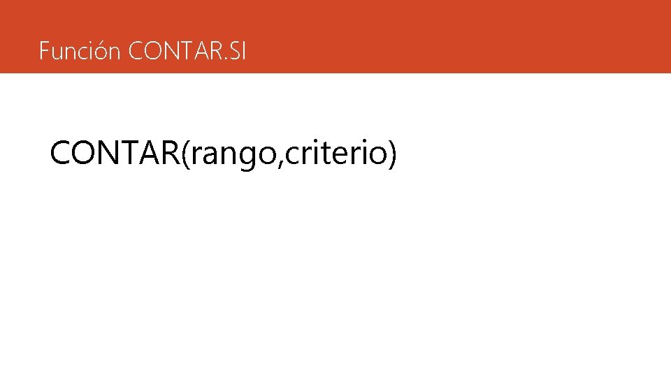 Función CONTAR. SI CONTAR(rango, criterio) 