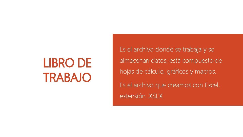 Es el archivo donde se trabaja y se LIBRO DE TRABAJO almacenan datos; está