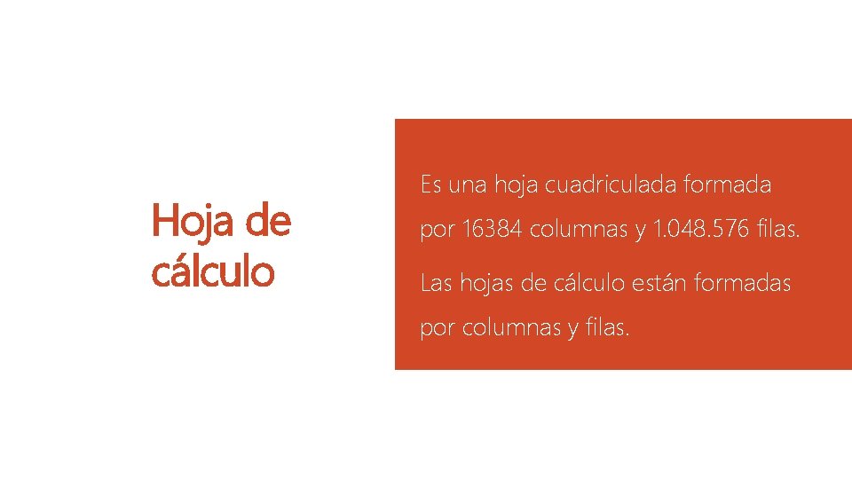 Hoja de cálculo Es una hoja cuadriculada formada por 16384 columnas y 1. 048.