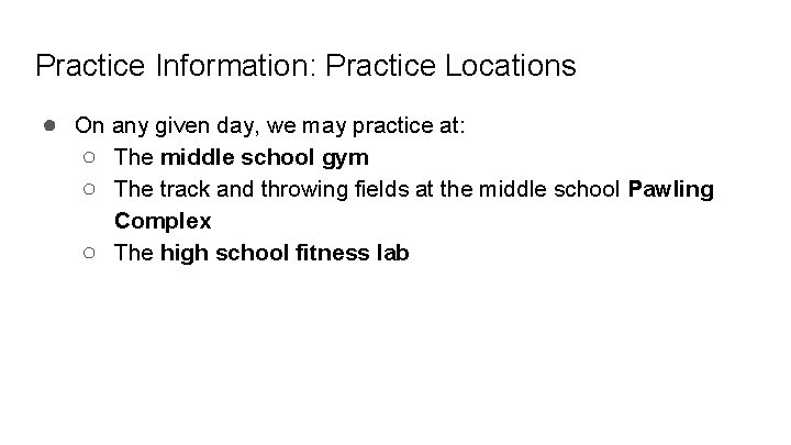 Practice Information: Practice Locations ● On any given day, we may practice at: ○