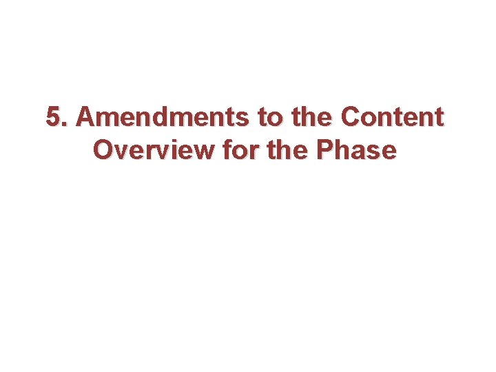 5. Amendments to the Content Overview for the Phase 