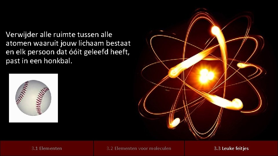 Verwijder alle ruimte tussen alle atomen waaruit jouw lichaam bestaat en elk persoon dat