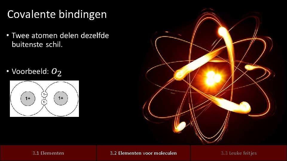 Covalente bindingen • 3. 1 elementen Elementen 3. 2 elementen Elementen voor moleculen leuke