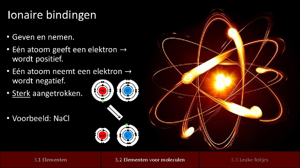 Ionaire bindingen • 3. 1 elementen Elementen 3. 2 elementen Elementen voor moleculen 3.