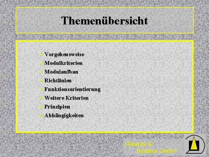 Themenübersicht Ø Vorgehensweise Ø Modulkriterien Ø Modulaufbau Ø Richtlinien Ø Funktionsorientierung Ø Weitere Kriterien