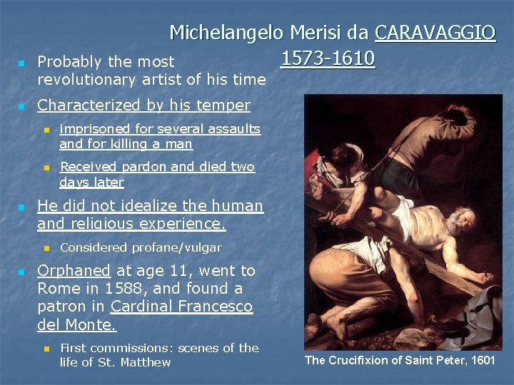 n Michelangelo Merisi da CARAVAGGIO 1573 -1610 Probably the most revolutionary artist of his
