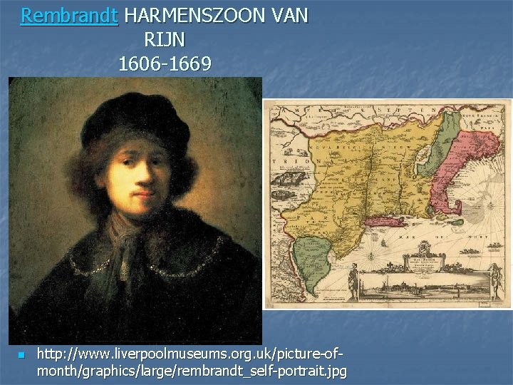 Rembrandt HARMENSZOON VAN RIJN 1606 -1669 n http: //www. liverpoolmuseums. org. uk/picture-ofmonth/graphics/large/rembrandt_self-portrait. jpg 