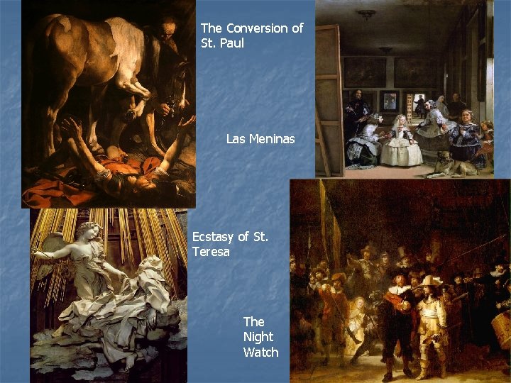 The Conversion of St. Paul Las Meninas Ecstasy of St. Teresa The Night Watch