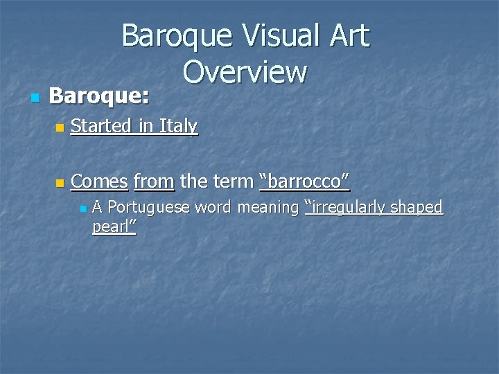 Baroque Visual Art Overview n Baroque: n Started in Italy n Comes from the