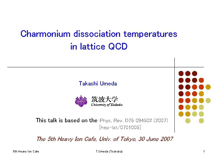 Charmonium dissociation temperatures in lattice QCD Takashi Umeda This talk is based on the