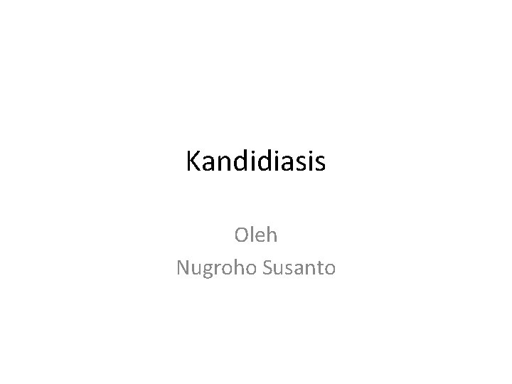 Kandidiasis Oleh Nugroho Susanto 