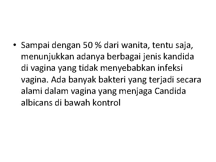  • Sampai dengan 50 % dari wanita, tentu saja, menunjukkan adanya berbagai jenis