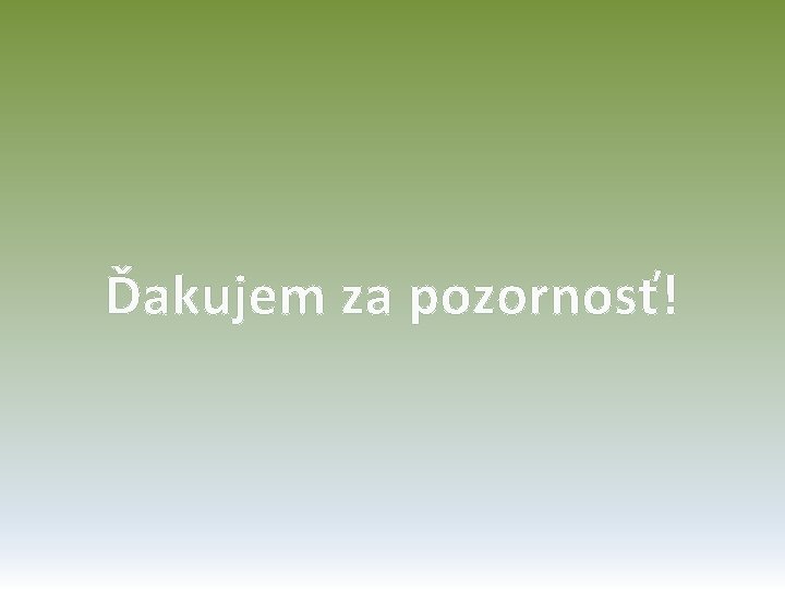 Ďakujem za pozornosť! 