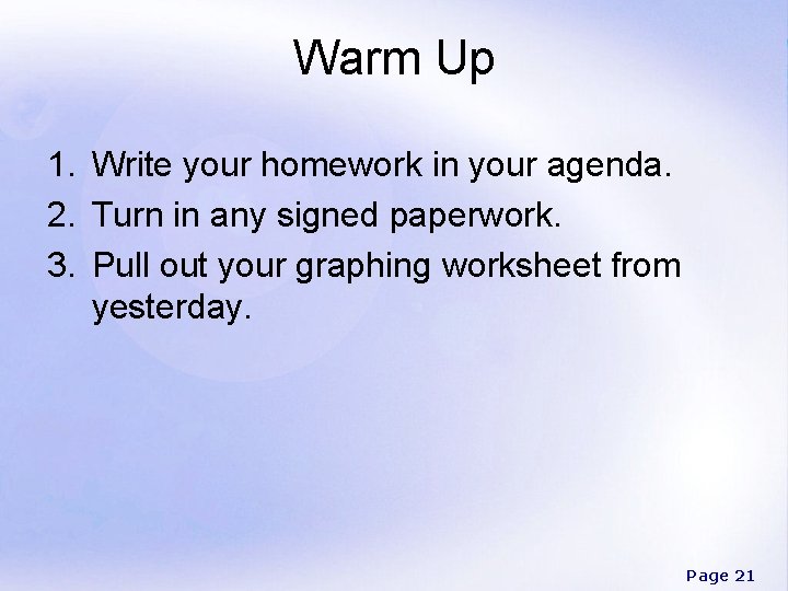 Warm Up 1. Write your homework in your agenda. 2. Turn in any signed