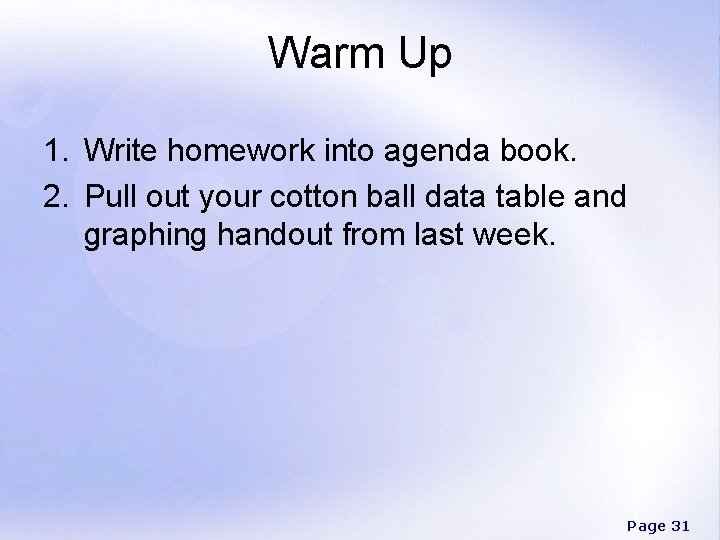 Warm Up 1. Write homework into agenda book. 2. Pull out your cotton ball