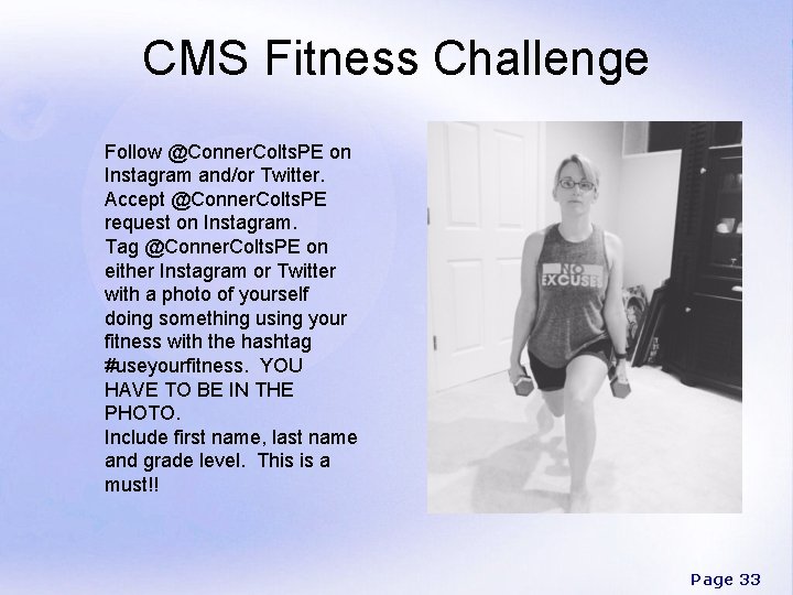 CMS Fitness Challenge Follow @Conner. Colts. PE on Instagram and/or Twitter. Accept @Conner. Colts.