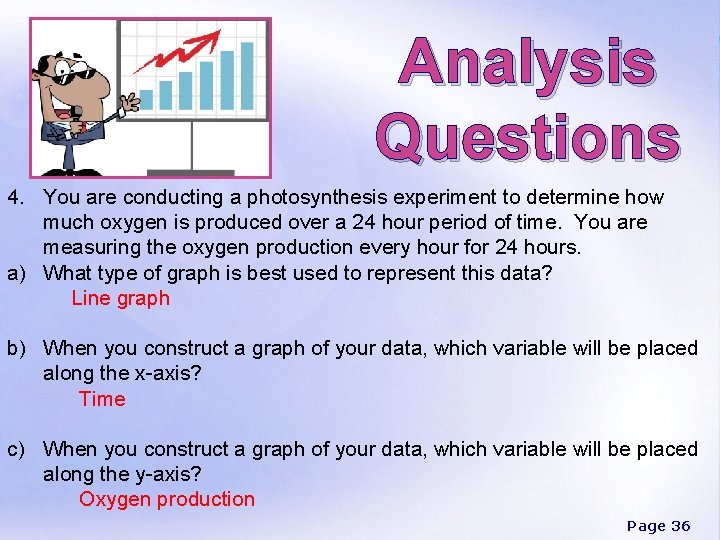 Analysis Questions 4. You are conducting a photosynthesis experiment to determine how much oxygen