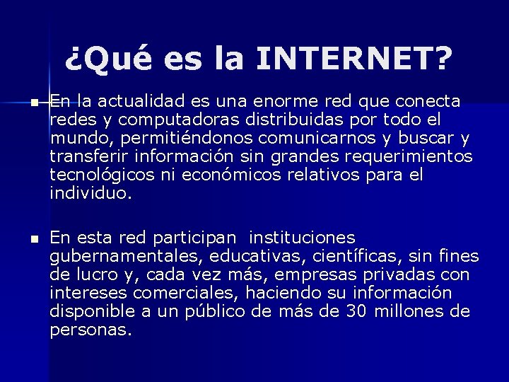 ¿Qué es la INTERNET? n En la actualidad es una enorme red que conecta