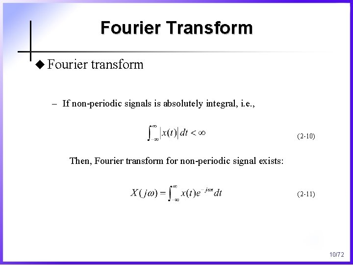 Fourier Transform u Fourier transform – If non-periodic signals is absolutely integral, i. e.