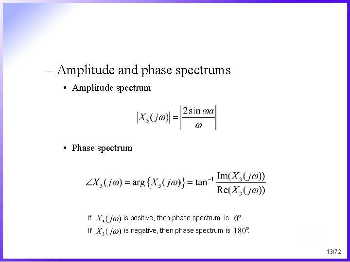 – Amplitude and phase spectrums • Amplitude spectrum • Phase spectrum If is positive,