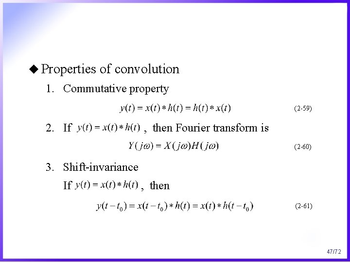 u Properties of convolution 1. Commutative property (2 -59) 2. If , then Fourier