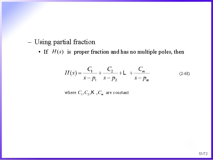 – Using partial fraction • If is proper fraction and has no multiple poles,