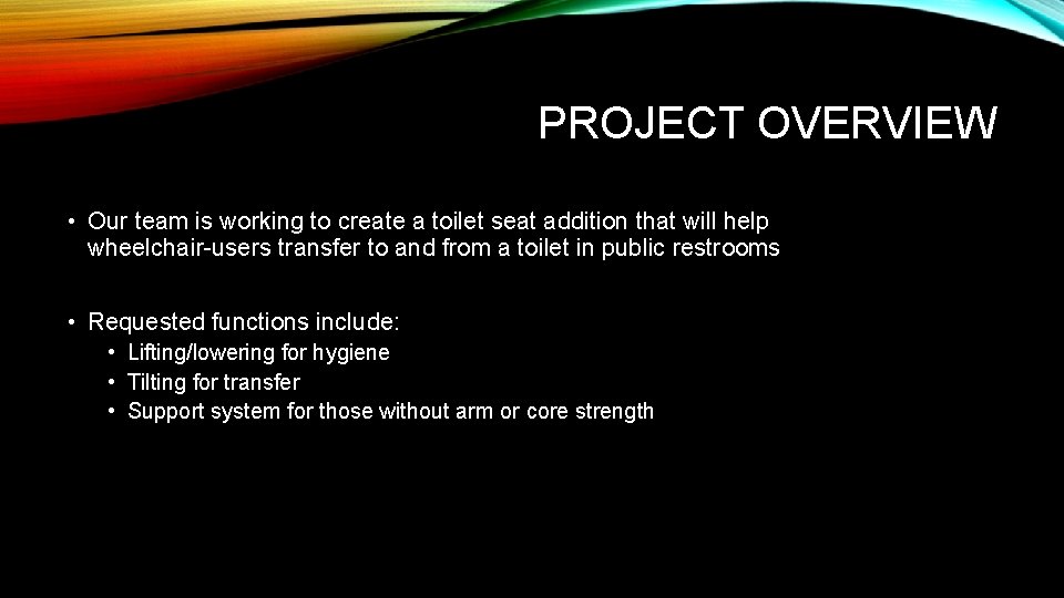 PROJECT OVERVIEW • Our team is working to create a toilet seat addition that