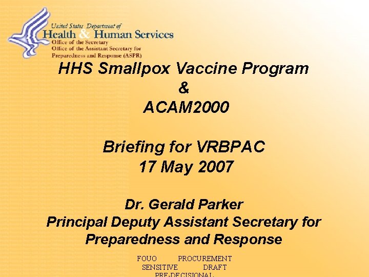 HHS Smallpox Vaccine Program & ACAM 2000 Briefing for VRBPAC 17 May 2007 Dr.
