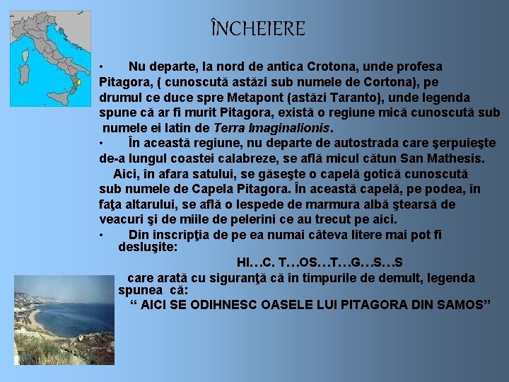 ÎNCHEIERE • Nu departe, la nord de antica Crotona, unde profesa Pitagora, ( cunoscută