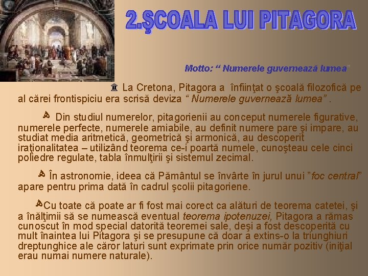 Motto: “ Numerele guvernează lumea” ۩ La Cretona, Pitagora a înfiinţat o şcoală filozofică