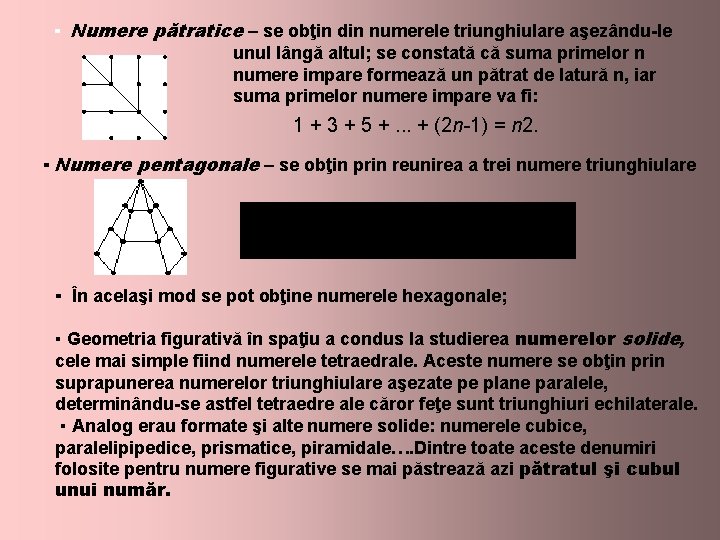 ▪ Numere pătratice – se obţin din numerele triunghiulare aşezându-le unul lângă altul; se