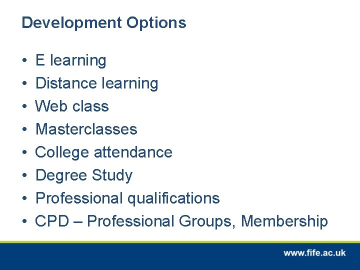 Development Options • • E learning Distance learning Web class Masterclasses College attendance Degree