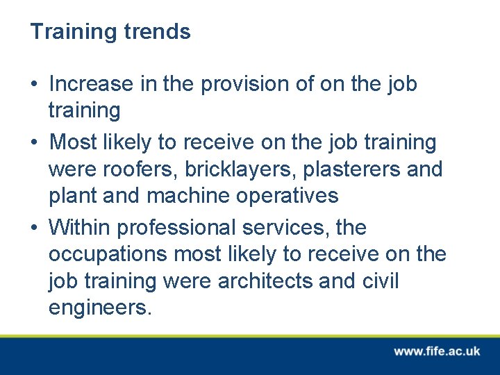 Training trends • Increase in the provision of on the job training • Most
