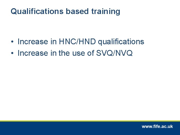 Qualifications based training • Increase in HNC/HND qualifications • Increase in the use of