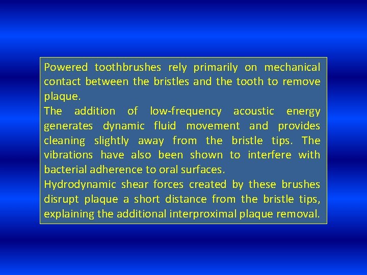 Powered toothbrushes rely primarily on mechanical contact between the bristles and the tooth to