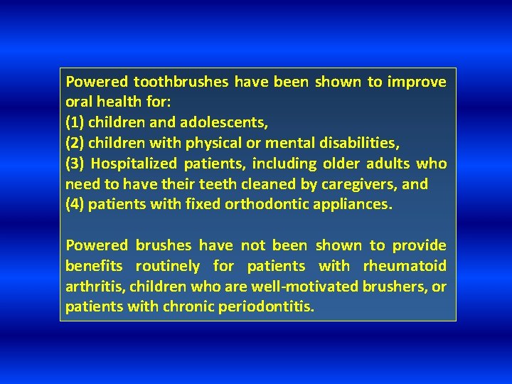 Powered toothbrushes have been shown to improve oral health for: (1) children and adolescents,