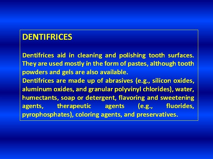 DENTIFRICES Dentifrices aid in cleaning and polishing tooth surfaces. They are used mostly in