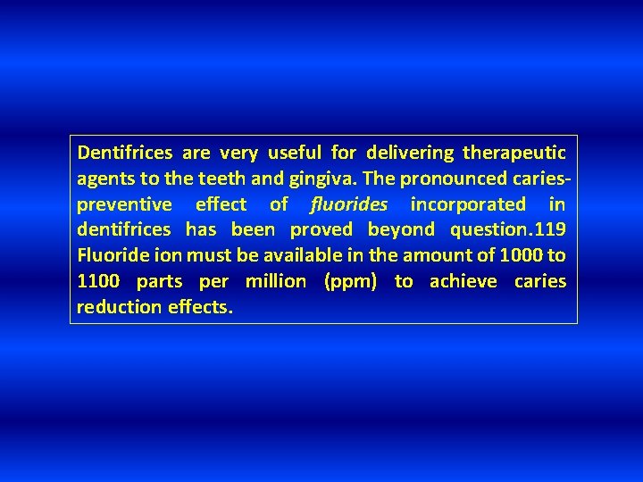 Dentifrices are very useful for delivering therapeutic agents to the teeth and gingiva. The